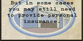 But in some cases you may still need to provide personal insurance.